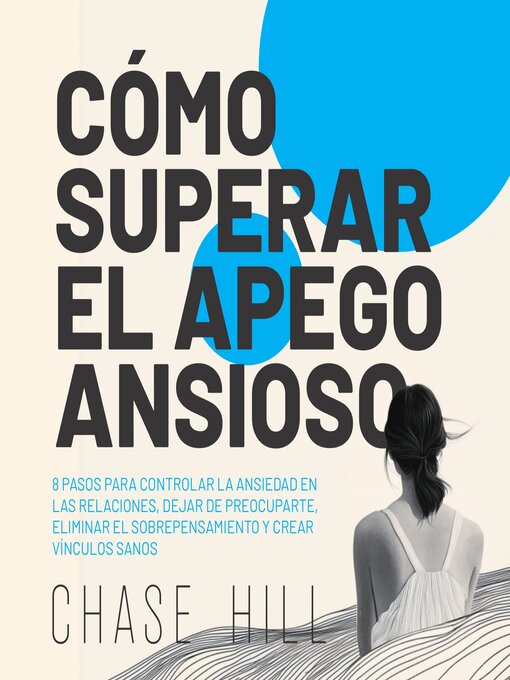 Title details for Cómo superar el apego ansioso [How to Overcome Anxious Attachment] by Chase Hill - Available
